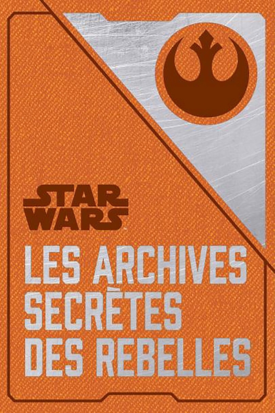 Les archives secrètes des Rebelles (9782016275566-front-cover)