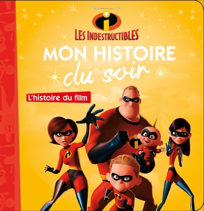 LES INDESTRUCTIBLES - Mon Histoire du Soir - L'histoire du film - Disney Pixar (9782016260296-front-cover)