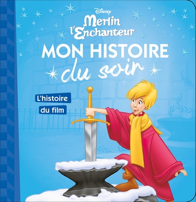 MERLIN L'ENCHANTEUR - Mon Histoire du Soir - L'histoire du film - Disney (9782016260319-front-cover)