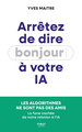 Arrêtez de dire bonjour à votre IA ! - Les algorithmes ne sont pas des amis - La face cachée de notre relation à l'IA (9782412107355-front-cover)