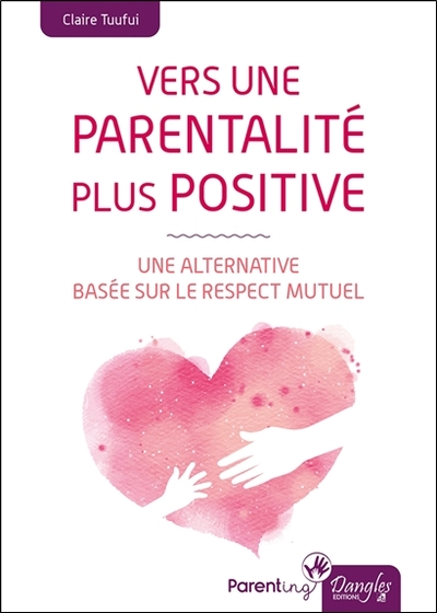 Vers une parentalité plus positive - Une alternative basée sur le respect mutuel (9782703312659-front-cover)