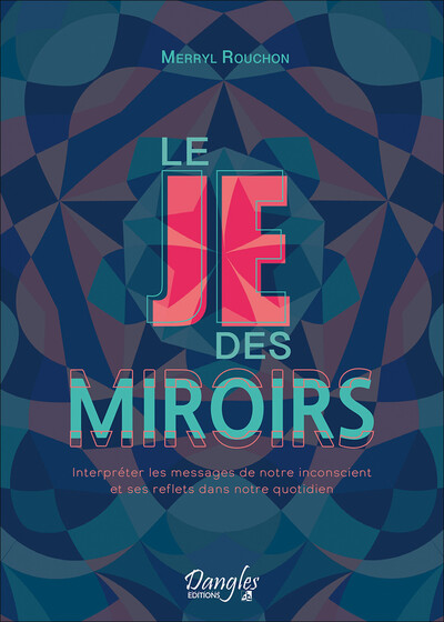 Le Je des miroirs - Interpréter les messages de notre inconscient et ses reflets dans notre quotidien (9782703312994-front-cover)