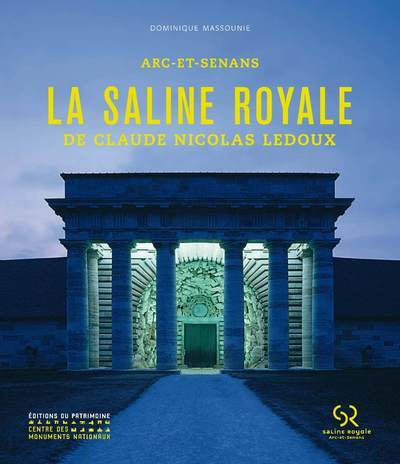 La Saline royale de Claude-Nicolas Ledoux. Arc-et-Senans (9782757705186-front-cover)
