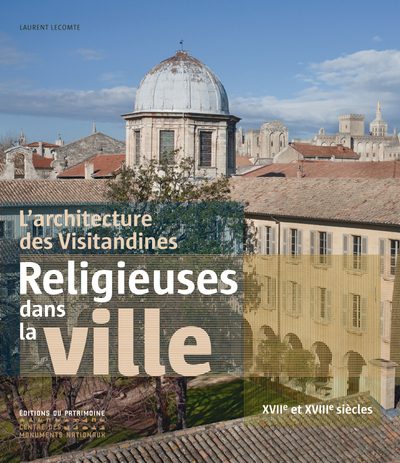 L'Architecture des Visitandines. Religieuses dans la ville XVIIe et XVIIIe siècles (9782757701454-front-cover)