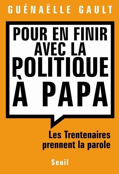 Pour en finir avec la politique à Papa. Les trentenaires prennent la parole (9782020864688-front-cover)
