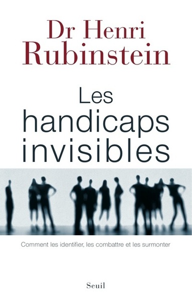 Les Handicaps invisibles, Comment les identifier, les combattre et les surmonter (9782020858762-front-cover)