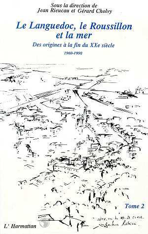 Le Languedoc, le Roussillon et la mer, Des origines à la fin du XXème siècle - Tome 2 (9782738410559-front-cover)
