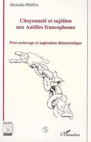 Citoyenneté et sujétion aux Antilles francophones, Post-esclavage et aspiration démocratique (9782738454249-front-cover)