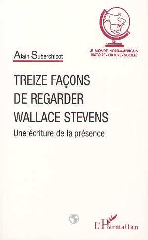 TREIZE FAÇONS DE REGARDER WALLACE STEVENS, Une écriture de la présence (9782738470669-front-cover)