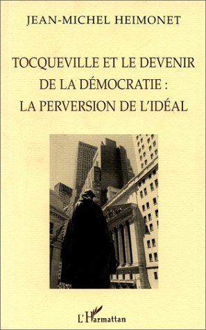 TOCQUEVILLE ET LE DEVENIR DE LA DÉMOCRATIE : LA PERVERSION DE L'IDÉAL (9782738476456-front-cover)