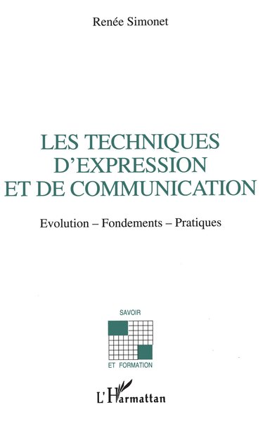 Les techniques d'expression et de communication, Evolution-fondements-pratiques (9782738428820-front-cover)