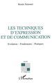 Les techniques d'expression et de communication, Evolution-fondements-pratiques (9782738428820-front-cover)