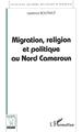 MIGRATION, RELIGION ET POLITIQUE AU NORD CAMEROUN (9782738485052-front-cover)