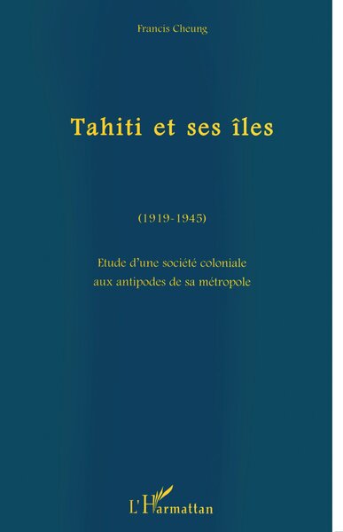 Tahiti et ses îles (1919-1945), Etude d'une société coloniale aux antipodes de sa métropole (9782738468574-front-cover)