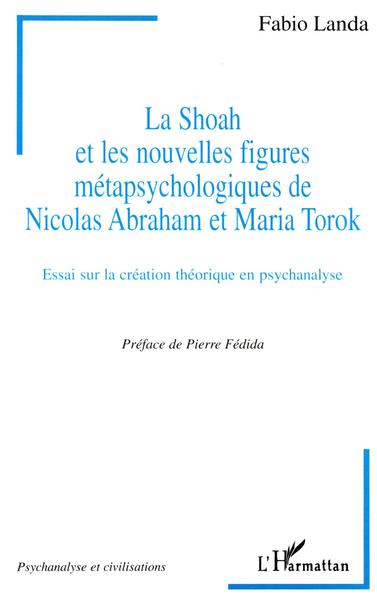 LA SHOAH ET LES NOUVELLES FIGURES METAPSYCHOLOGIQUES DE NICOLAS ABRAHAM ET MARIA TOROK, Essai sur la création théorique en psych (9782738475480-front-cover)