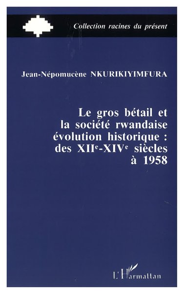 Le gros bétail et la société rwandais, Evolution historique des XIIe-XIVe à 1958 (9782738415745-front-cover)