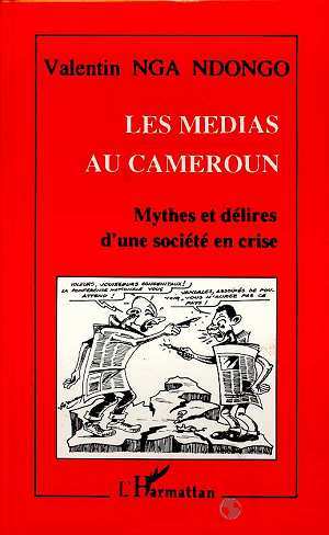 Les médias au Cameroun, Mythes et délires d'une société en crise (9782738420374-front-cover)