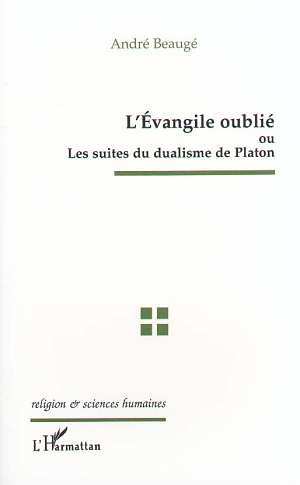 L'EVANGILE OUBLIE OU LES SUITES DU DUALISME DE PLATON (9782738459251-front-cover)