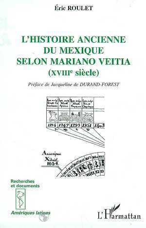 L'HISTOIRE ANCIENNE DU MEXIQUE SELON MARIANO VEITIA (XVIIIE SIECLE) (9782738492685-front-cover)