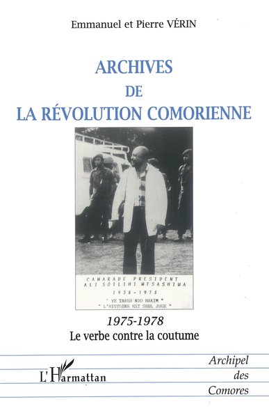 ARCHIVES DE LA RÉVOLUTION COMORIENNE, 1975-1978 Le verbe contre la coutume (9782738477538-front-cover)