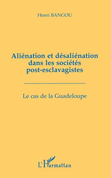 Aliénation et désaliénation dans les sociétés post-esclavagistes, Le cas de la Guadeloupe (9782738455116-front-cover)