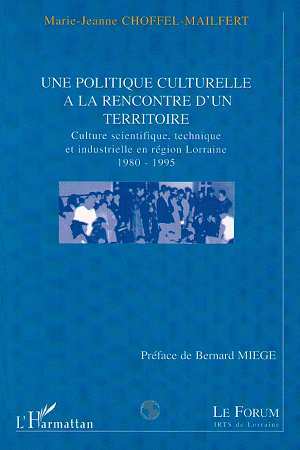 POLITIQUE (UNE) CULTURELLE A LA RENCONTRE D'UN TERRITOIRE, Culture scientifique, technique et industrielle en région Lorraine 19 (9782738486110-front-cover)