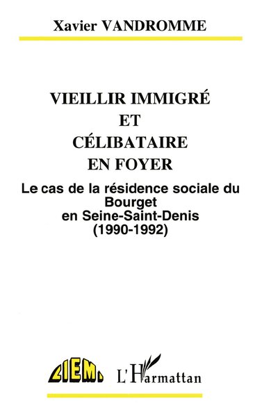 Vieillir immigré et célibataire en foyer, Le cas de la résidence sociale du Bourget en Seine-Saint-Denis (1990-1992) (9782738440372-front-cover)