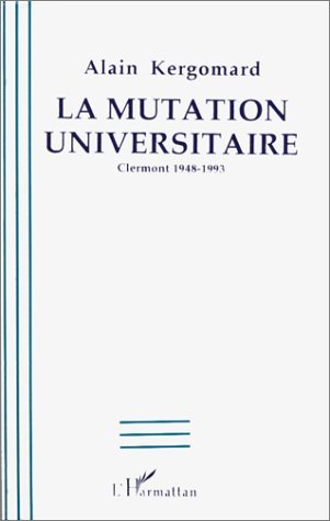 La mutation universitaire, Clermont 1948-1993 (9782738435040-front-cover)