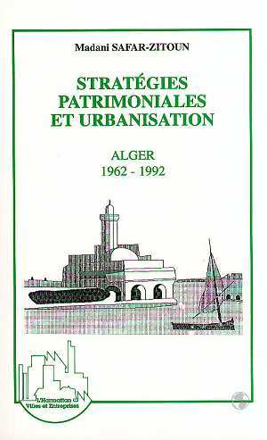 Stratégies patrimoniales et urbanisation, Alger 1962-1992 (9782738446732-front-cover)