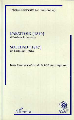 L'abattoir (1840) d'Estehan Echeverria suivi de "Soledad (1847) de Bartolomé Mitre", Deux textes fondateurs (9782738459404-front-cover)