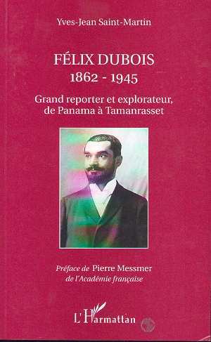 FELIX DUBOIS 1862-1945, Grand reporter et explorateur de Panama à Tamanrasset (9782738487155-front-cover)