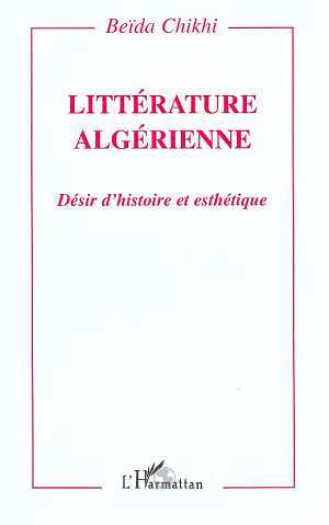 LITTERATURE ALGERIENNE, Désir d'histoire et esthétique (9782738460660-front-cover)