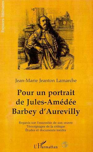 POUR UN PORTRAIT DE JULES-AMÉDÉE BARBEY DAUREVILLY, Regards sur l'ensemble de son uvre, témoignage de la critique , études et d (9782738494078-front-cover)