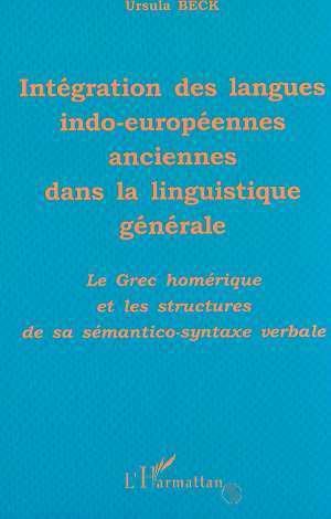 INTÉGRATION DES LANGUES INDO-EUROPÉENNES ANCIENNES DANS LA LINGUISTIQUE GÉNÉRALE, Le grec homérique et les structures de sa séma (9782738499684-front-cover)