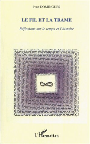 LE FIL ET LA TRAME, Réflexion sur le temps et l'histoire (9782738495525-front-cover)