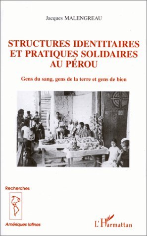 STRUCTURES IDENTITAIRES ET PRATIQUES SOLIDAIRES AU PÉROU, Gens du sang, gens de la terre et gens de bien (9782738474490-front-cover)