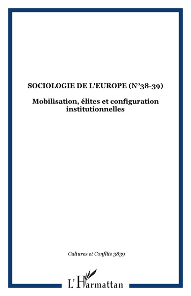 Cultures et Conflits, SOCIOLOGIE DE L'EUROPE (n°38-39), Mobilisation, élites et configuration institutionnelles (9782738499462-front-cover)