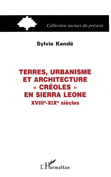 TERRES, URBANISME ET ARCHITECTURE "CRÉOLES" EN SIERRA LEONE XVIIIe-XIXe SIÈCLES (9782738471680-front-cover)