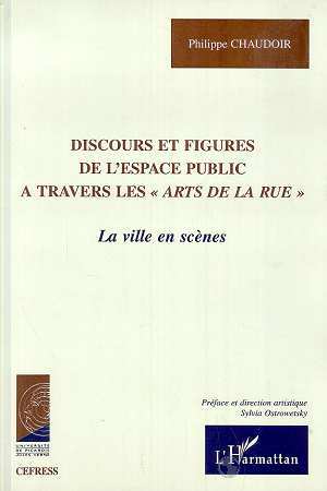 DISCOURS ET FIGURES DE L'ESPACE PUBLIC A TRAVERS LES " ARTS DE LA RUE ", La ville en scène (9782738491152-front-cover)