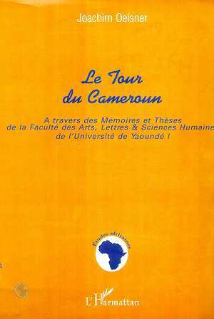 TOUR DU CAMEROUN, A travers des Mémoires et Thèses de la Faculté des Arts, Lettres et Sciences Humaines de l'Université de Yaoun (9782738488657-front-cover)