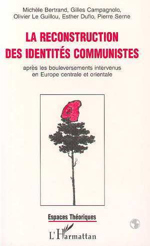 La reconstruction des identités communistes après les bouleversements intervenus en Europe centrale et orientale (9782738452399-front-cover)