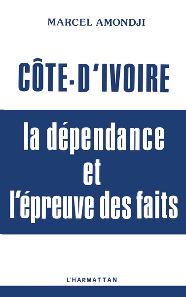 Côte-d'Ivoire : la dépendance et l'épreuve des faits (9782738400727-front-cover)