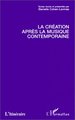 LA CREATION APRES LA MUSIQUE CONTEMPORAINE (9782738476531-front-cover)