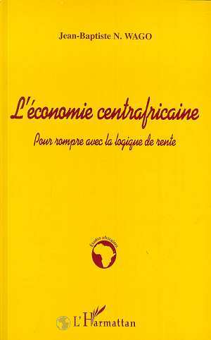 L'ECONOMIE CENTRAFRICAINE, Pour rompre avec la logique de rente (9782738486967-front-cover)