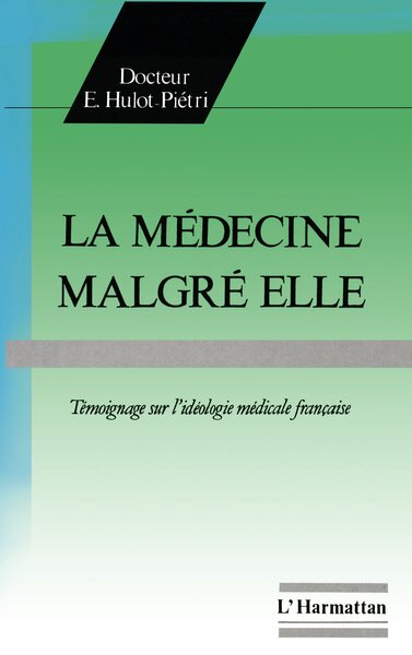 La médecine malgré elle, Témoignage sur l'idéologie médicale française (9782738405852-front-cover)
