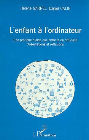 L'ENFANT A L'ORDINATEUR, Une pratique d'aide aux enfants en difficulté - Observations et réflexion (9782738492340-front-cover)