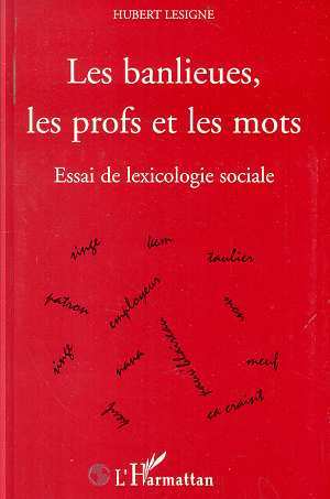 LES BANLIEUES, LES PROFS ET LES MOTS, Essai de lexicologie sociale (9782738490216-front-cover)