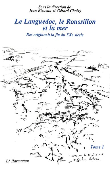 Le Languedoc, le Roussillon et la mer, Des origines à la fin du XXème siècle - Tome 1 (9782738410542-front-cover)