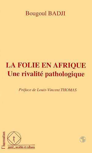 La folie en Afrique, Une rivalité pathologique - Le cas des psychoses puerpérales en milieu sénégalais (9782738419026-front-cover)