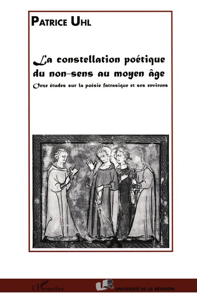 LA CONSTELLATION POETIQUE DU NON-SENS AU MOYEN ÂGE, Onze études sur la poésie fatrasique et ses environs (9782738483485-front-cover)